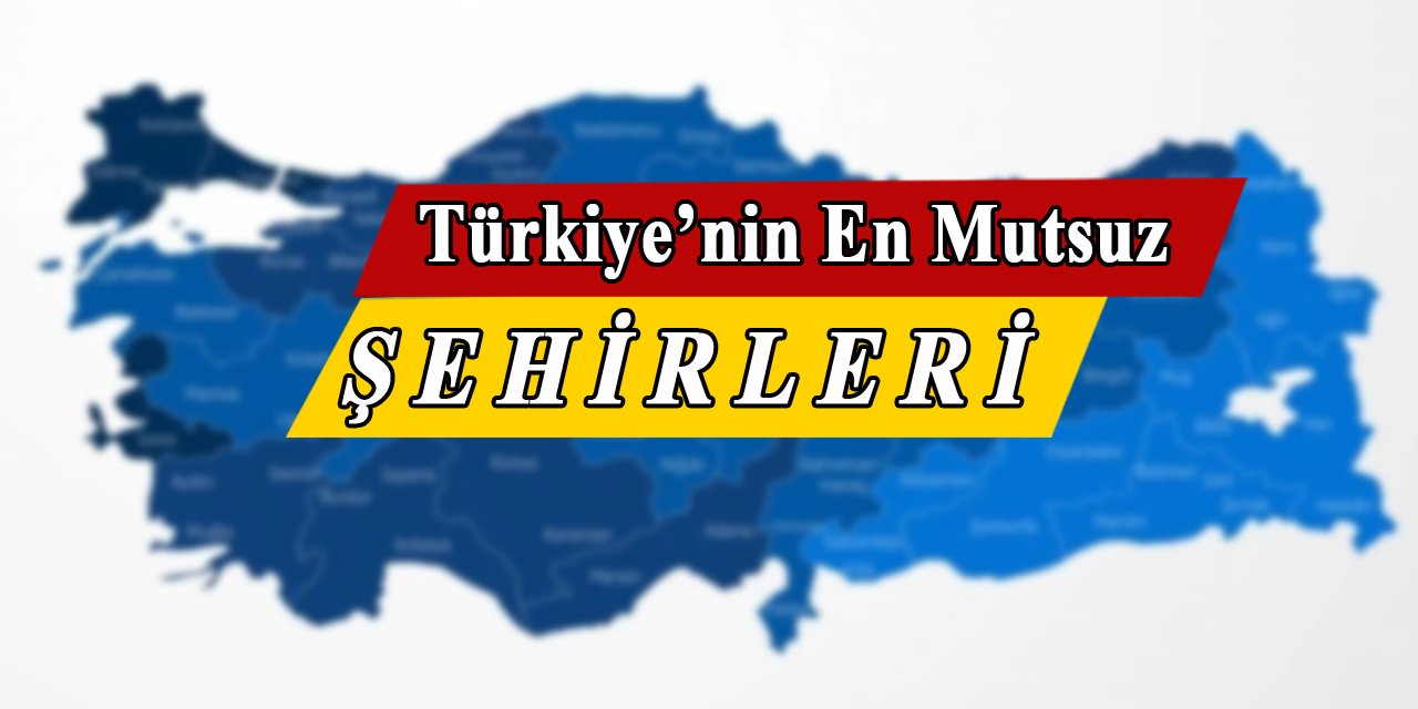 Türkiye'nin en mutsuz 10 ili belirlendi