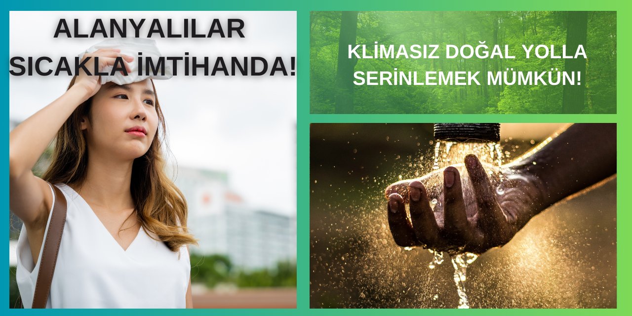 Alanyalılar yazın doğal yollarla serinlemenin yolunu buldu! Klimasız ucuza serinlemenin yolları…