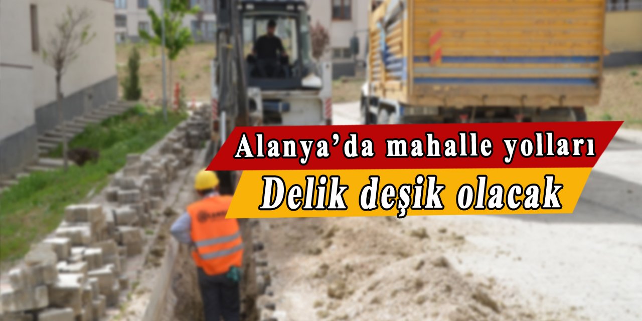 Alanya'da Mahalle Yolları delik deşik olacak