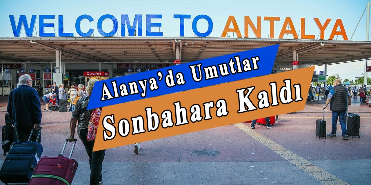 Alanya'da umutlar sonbahara kaldı