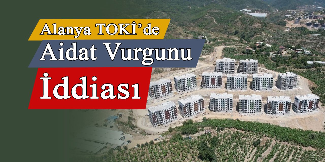 Alanya TOKİ'de aidat vurgunu iddiası